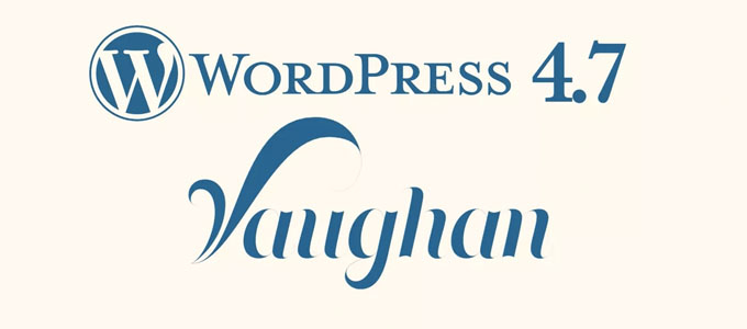 novedades, Sitio Web, Vaughan, Wordpress, WordPress 4.7, WordPress 4.7 ya está disponible